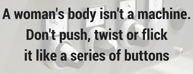 quote about a woman's body not being a machine